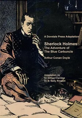 Une adaptation de Sherlock Holmes par Dovetale Press : L'aventure de l'escarboucle bleue par Arthur Conan Doyle - A Dovetale Press Adaptation of Sherlock Holmes: The Adventure of The Blue Carbuncle by Arthur Conan Doyle