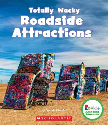 Attractions routières totalement loufoques (Rookie Amazing America) - Totally Wacky Roadside Attractions (Rookie Amazing America)