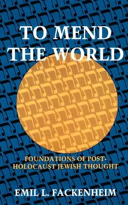 Réparer le monde : Les fondements de la pensée juive après l'Holocauste - To Mend the World: Foundations of Post-Holocaust Jewish Thought