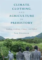 Climat, habillement et agriculture dans la préhistoire : Le climat, l'habillement et l'agriculture à la préhistoire : liens entre les preuves, les causes et les effets - Climate, Clothing, and Agriculture in Prehistory: Linking Evidence, Causes, and Effects