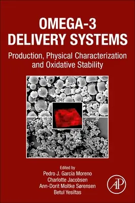 Systèmes de diffusion d'oméga-3 : Production, caractérisation physique et stabilité oxydative - Omega-3 Delivery Systems: Production, Physical Characterization and Oxidative Stability