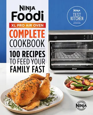 Livre de recettes complet du four à air Ninja(r) Foodi(tm) XL Pro : 100 recettes pour nourrir rapidement votre famille - Ninja(r) Foodi(tm) XL Pro Air Oven Complete Cookbook: 100 Recipes to Feed Your Family Fast