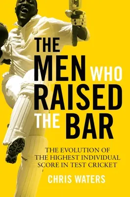 Les hommes qui ont relevé la barre : L'évolution du score individuel le plus élevé en Test Cricket - The Men Who Raised the Bar: The Evolution of the Highest Individual Score in Test Cricket