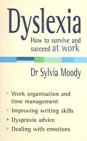 La dyslexie : Comment survivre et réussir au travail - Dyslexia: How to Survive and Succeed at Work