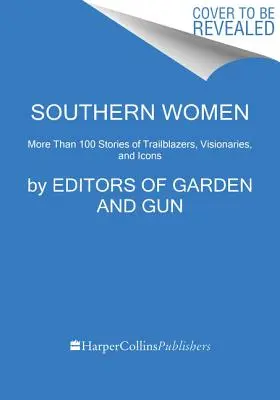 Southern Women : Plus de 100 histoires d'innovatrices, d'artistes et d'icônes - Southern Women: More Than 100 Stories of Innovators, Artists, and Icons