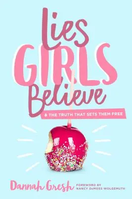 Les mensonges que les filles croient : Et la vérité qui les libère - Lies Girls Believe: And the Truth That Sets Them Free