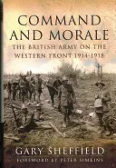 Commandement et moral : L'armée britannique sur le front occidental 1914-18 - Command and Morale: The British Army on the Western Front 1914-18