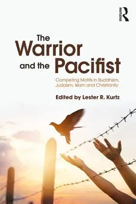 Le guerrier et le pacifiste : Motifs concurrents dans le bouddhisme, le judaïsme, le christianisme et l'islam - The Warrior and the Pacifist: Competing Motifs in Buddhism, Judaism, Christianity, and Islam