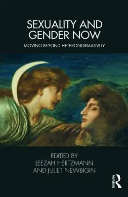 La sexualité et le genre aujourd'hui : Dépasser l'hétéronormativité - Sexuality and Gender Now: Moving Beyond Heteronormativity