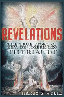 Révélations : L'histoire vraie du révérend Joseph Leo Theriault - Revelations: The True Story of Rev. Dr. Joseph Leo Theriault