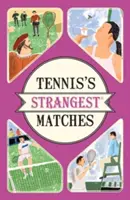 Les matchs les plus étranges du tennis - Des histoires extraordinaires mais vraies sur plus de cinq siècles de tennis. - Tennis's Strangest Matches - Extraordinary but true stories from over five centuries of tennis