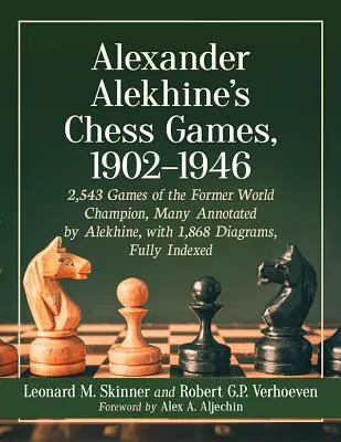 Alexander Alekhine's Chess Games, 1902-1946 : 2543 parties de l'ancien champion du monde, souvent annotées par Alekhine, avec 1868 diagrammes, entièrement indexées. - Alexander Alekhine's Chess Games, 1902-1946: 2543 Games of the Former World Champion, Many Annotated by Alekhine, with 1868 Diagrams, Fully Indexed