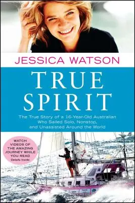 True Spirit : L'histoire vraie d'un Australien de 16 ans qui a fait le tour du monde en solitaire, sans escale et sans assistance - True Spirit: The True Story of a 16-Year-Old Australian Who Sailed Solo, Nonstop, and Unassisted Around the World