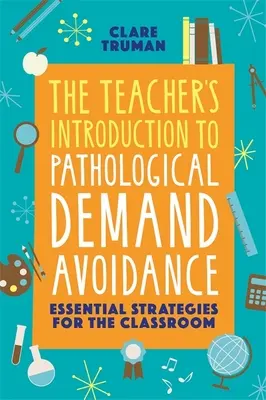 Introduction de l'enseignant à l'évitement pathologique de la demande : Stratégies essentielles pour la classe - The Teacher's Introduction to Pathological Demand Avoidance: Essential Strategies for the Classroom