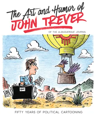 L'art et l'humour de John Trever : Cinquante ans de caricature politique - The Art and Humor of John Trever: Fifty Years of Political Cartooning