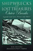 Naufrages et trésors perdus : Outer Banks : Légendes et traditions, pirates et autres, première édition - Shipwrecks and Lost Treasures: Outer Banks: Legends And Lore, Pirates And More!, First Edition