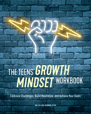 The Teens' Growth Mindset Workbook : Relever les défis, développer la résilience et atteindre ses objectifs - The Teens' Growth Mindset Workbook: Embrace Challenges, Build Resilience, and Achieve Your Goals