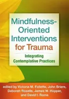 Interventions axées sur la pleine conscience pour les traumatismes : intégration des pratiques contemplatives - Mindfulness-Oriented Interventions for Trauma: Integrating Contemplative Practices