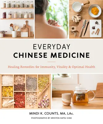 Médecine chinoise au quotidien : Remèdes curatifs pour l'immunité, la vitalité et la santé optimale - Everyday Chinese Medicine: Healing Remedies for Immunity, Vitality, and Optimal Health