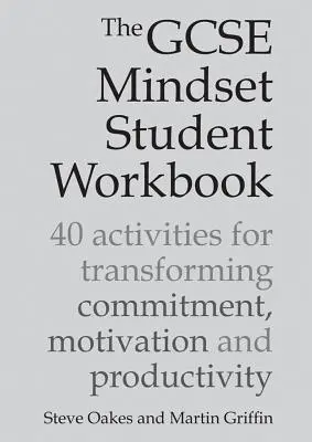 Le cahier de l'élève GCSE Mindset : 40 activités pour transformer l'engagement, la motivation et la productivité - The GCSE Mindset Student Workbook: 40 Activities for Transforming Commitment, Motivation and Productivity