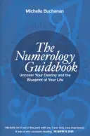 Guide de la numérologie - Découvrez votre destinée et le plan de votre vie - Numerology Guidebook - Uncover Your Destiny and the Blueprint of Your Life