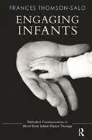 Engager les nourrissons : La communication incarnée dans la thérapie à court terme entre l'enfant et son parent - Engaging Infants: Embodied Communication in Short-Term Infant-Parent Therapy