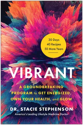 Vibrant : Un programme révolutionnaire pour s'énergiser, s'approprier sa santé et rayonner - Vibrant: A Groundbreaking Program to Get Energized, Own Your Health, and Glow