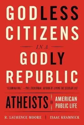 Citoyens sans Dieu dans une République pieuse : Les athées dans la vie publique américaine - Godless Citizens in a Godly Republic: Atheists in American Public Life