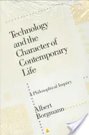 La technologie et le caractère de la vie contemporaine : Une enquête philosophique - Technology and the Character of Contemporary Life: A Philosophical Inquiry