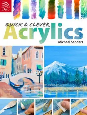 Acryliques rapides et astucieuses - Quick and Clever Acrylics