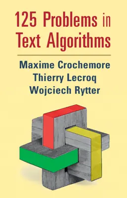 125 problèmes en algorithmes textuels : Avec des solutions - 125 Problems in Text Algorithms: With Solutions