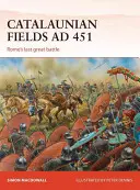 Champs catalauniques Ad 451 : La dernière grande bataille de Rome - Catalaunian Fields Ad 451: Rome's Last Great Battle