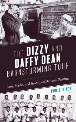 The Dizzy and Daffy Dean Barnstorming Tour : La race, les médias et le passe-temps national de l'Amérique - The Dizzy and Daffy Dean Barnstorming Tour: Race, Media, and America's National Pastime