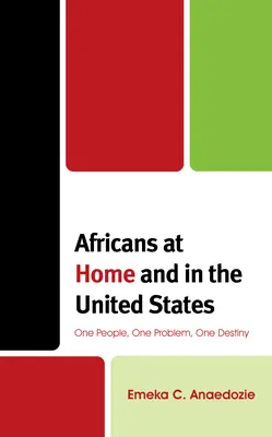 Les Africains chez eux et aux États-Unis : Un peuple, un problème, un destin - Africans at Home and in the United States: One People, One Problem, One Destiny