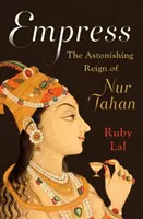 L'impératrice : L'étonnant règne de Nur Jahan - Empress: The Astonishing Reign of Nur Jahan