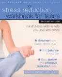 Le manuel de réduction du stress pour les adolescents : Des techniques de pleine conscience pour t'aider à gérer le stress - The Stress Reduction Workbook for Teens: Mindfulness Skills to Help You Deal with Stress