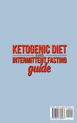 Guide du régime cétogène et du jeûne intermittent : Votre guide complet de régime - Keto Low-Carb Meal Prep Guide, Guérir votre corps et votre esprit (avec des recettes de perte de poids) - Ketogenic Diet and Intermittent Fasting Guide: Your complete Diet Guide - Keto Low-Carb Meal Prep Guide, Heal Your Body & Mind (With Weight Loss Recip