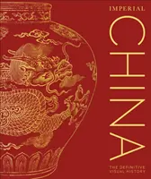 La Chine impériale - L'histoire visuelle définitive - Imperial China - The Definitive Visual History