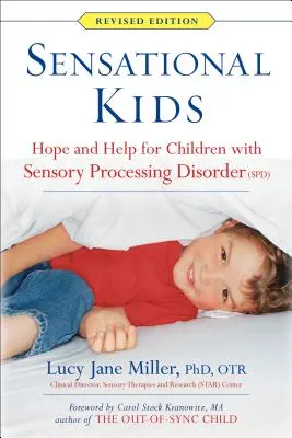 Les enfants sensationnels : espoir et aide pour les enfants souffrant de troubles du traitement sensoriel (TTS) - Sensational Kids: Hope and Help for Children with Sensory Processing Disorder (Spd)