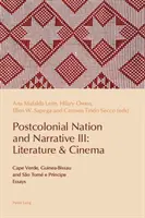 Nation et récit postcoloniaux III : Littérature et cinéma : Cap-Vert, Guinée-Bissau et So Tom E Prncipe - Postcolonial Nation and Narrative III: Literature & Cinema: Cape Verde, Guinea-Bissau and So Tom E Prncipe