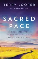 Le rythme sacré : quatre étapes pour entendre Dieu et s'aligner sur sa volonté - Sacred Pace: Four Steps to Hearing God and Aligning Yourself with His Will