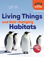 Foxton Primary Science : Les êtres vivants et leurs habitats changeants (Lower KS2 Science) - Foxton Primary Science: Living Things and their Changing Habitats (Lower KS2 Science)