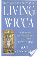 Living Wicca : A Further Guide for the Solitary Practitioner (Vivre la Wicca : un guide supplémentaire pour le pratiquant solitaire) - Living Wicca: A Further Guide for the Solitary Practitioner