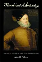 Monstrueux adversaire : La vie d'Edward de Vere, 17e comte d'Oxford - Monstrous Adversary: The Life of Edward de Vere, 17th Earl of Oxford