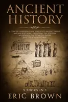 Histoire ancienne : Un aperçu concis de l'Égypte ancienne, de la Grèce ancienne et de la Rome ancienne : Y compris la mythologie égyptienne, l'histoire byzantine et l'histoire de l'Europe. - Ancient History: A Concise Overview of Ancient Egypt, Ancient Greece, and Ancient Rome: Including the Egyptian Mythology, the Byzantine