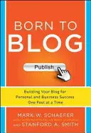 Born to Blog : Construire son blog pour réussir sa vie personnelle et professionnelle, un billet à la fois - Born to Blog: Building Your Blog for Personal and Business Success One Post at a Time