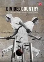 Un pays divisé - L'histoire du cricket sud-africain racontée - 1914-1960 - Divided country - The history of South African cricket retold - 1914-1960