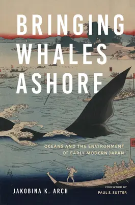 Ramener les baleines à terre : Les océans et l'environnement au Japon au début de l'ère moderne - Bringing Whales Ashore: Oceans and the Environment of Early Modern Japan