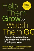 Les aider à grandir ou les regarder partir : Conversations sur la carrière dont les organisations ont besoin et que les employés veulent - Help Them Grow or Watch Them Go: Career Conversations Organizations Need and Employees Want