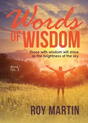 Paroles de Sagesse Livre 3 : Ceux qui ont de la sagesse brilleront comme l'éclat du ciel - Words Of Wisdom Book 3: Those with wisdom will shine as the brightness of the sky